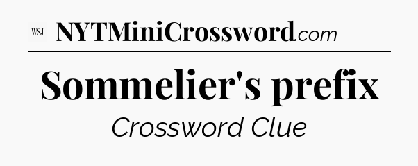 Sommelier's prefix - WSJ Crossword