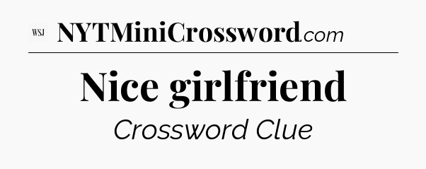Nice girlfriend - WSJ Crossword