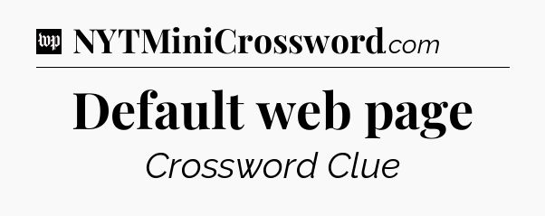 Default web page Crossword Clue