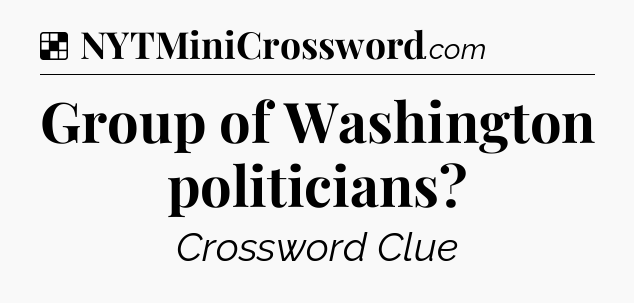 Solution: Group of Washington politicians - NYT Crossword