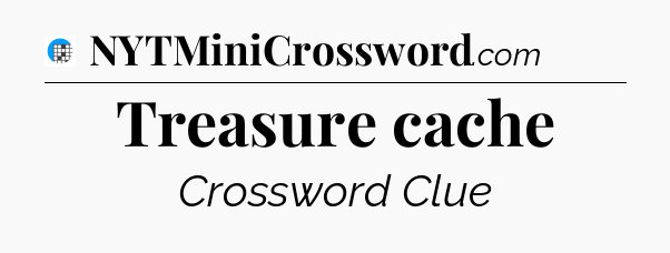 Treasure cache Crossword Clue