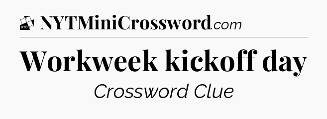 Workweek kickoff day - Daily Themed Classic Crossword