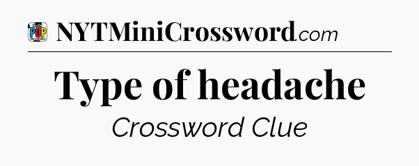 Type of headache Crossword Clue