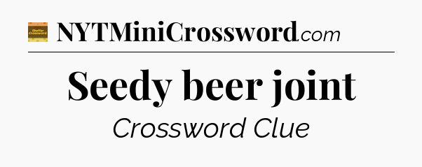 Seedy beer joint - Eugene Sheffer Crossword