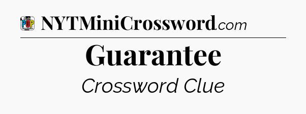 Guarantee Crossword Clue
