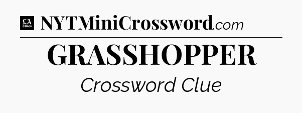 GRASSHOPPER - LA Times Crossword