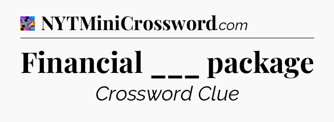 Financial ___ package Crossword Clue