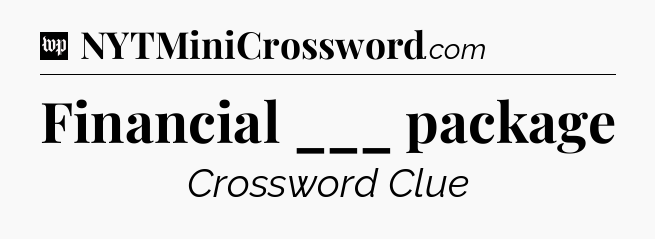 Financial ___ package Crossword Clue