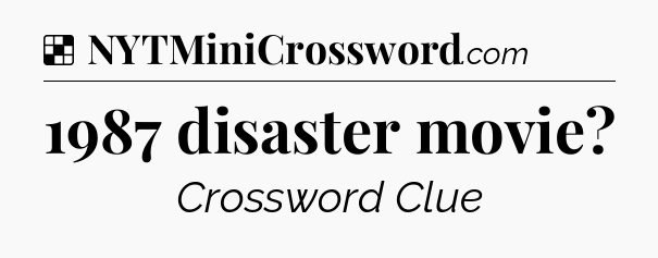 Solution: 1987 disaster movie - NYT Crossword