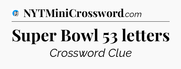 Super Bowl 53 letters Crossword Clue