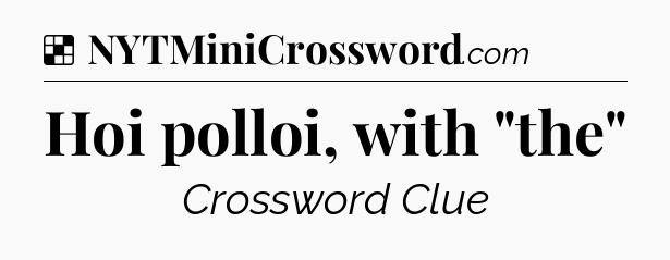 Solution: Hoi polloi, with 