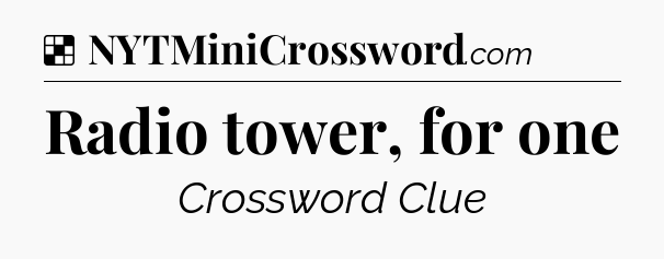 Solution: Radio tower, for one - NYT Crossword