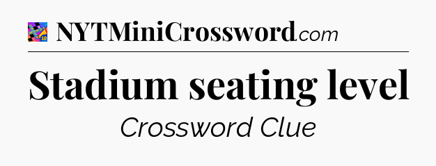 Stadium seating level Crossword Clue