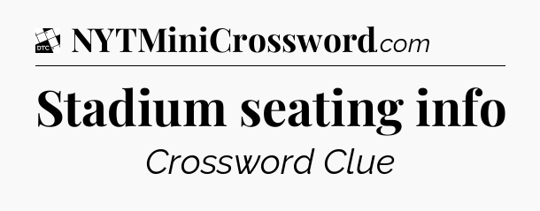 Stadium seating info - Daily Themed Classic Crossword