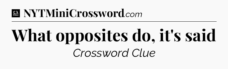 What opposites do, it's said - LA Times Crossword