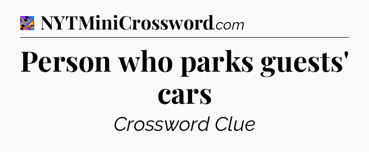 Person who parks guests' cars Crossword Clue