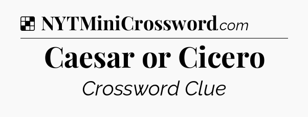 Solution: Caesar or Cicero - NYT Crossword