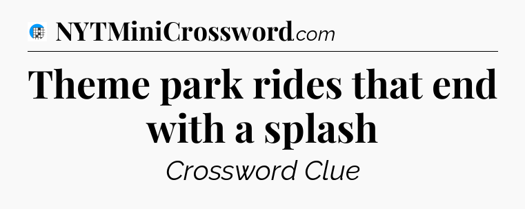 Theme park rides that end with a splash Crossword Clue