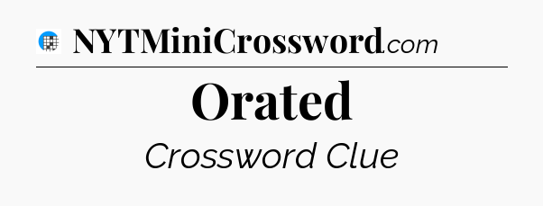 Orated Crossword Clue