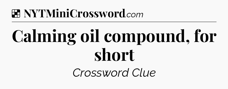 Solution: Calming oil compound, for short - NYT Crossword