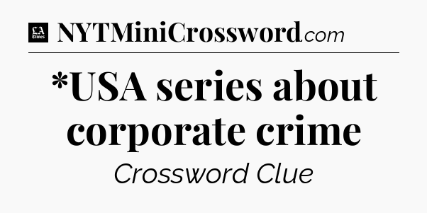 *USA series about corporate crime - LA Times Crossword