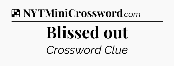 Solution: Blissed out - NYT Crossword