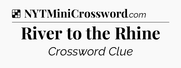 Solution: River to the Rhine - NYT Crossword