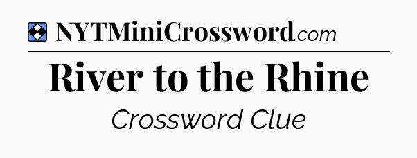 Solution: River to the Rhine - NYT Mini Crossword
