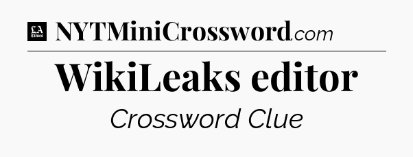 WikiLeaks editor - LA Times Crossword