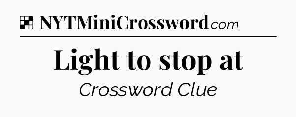 Solution: Light to stop at - NYT Crossword