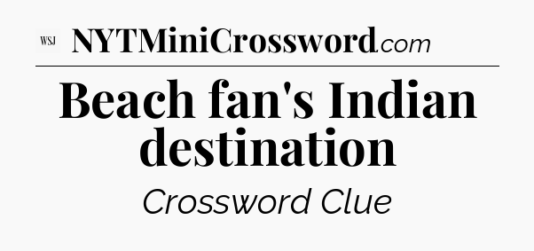 Beach fan's Indian destination - WSJ Crossword
