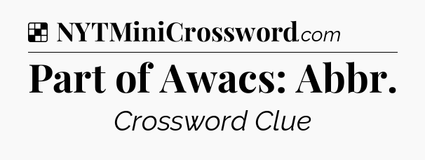 Solution: Part of Awacs: Abbr - NYT Crossword
