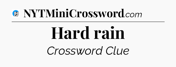 Hard rain Crossword Clue
