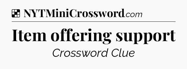 Solution: Item offering support - NYT Crossword
