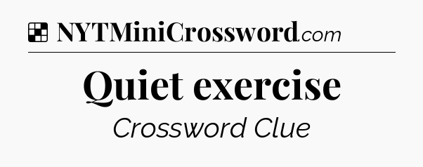 Solution: Quiet exercise - NYT Crossword