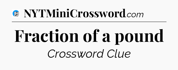 Fraction of a pound Crossword Clue