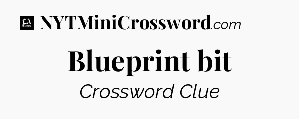 Blueprint bit - LA Times Crossword