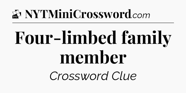Four-limbed family member - Daily Themed Classic Crossword