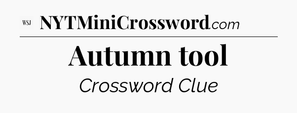 Autumn tool - WSJ Crossword