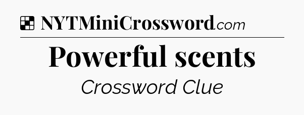 Solution: Powerful scents - NYT Crossword
