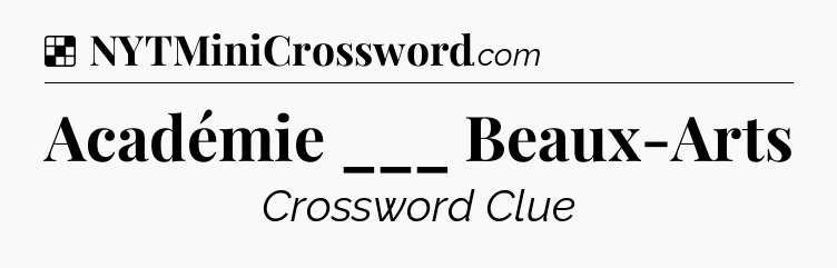 Solution: Académie ___ Beaux-Arts - NYT Crossword