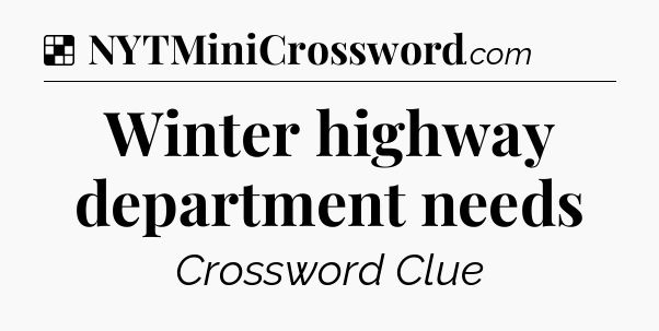 Solution: Winter highway department needs - NYT Crossword