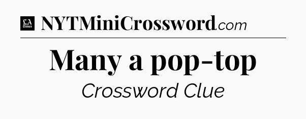 Many a pop-top - LA Times Crossword