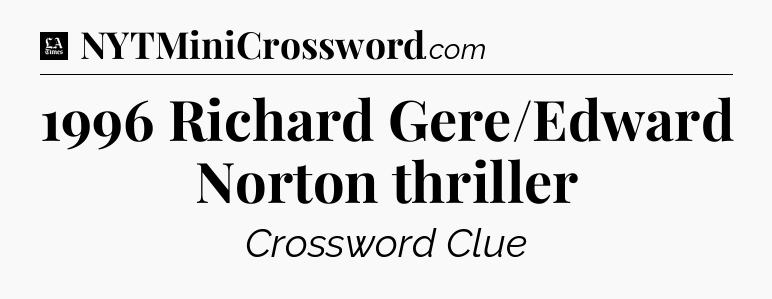 1996 Richard Gere/Edward Norton thriller - LA Times Crossword