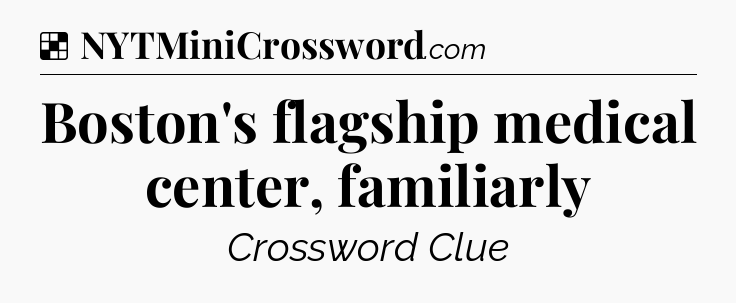 Solution: Boston's flagship medical center, familiarly - NYT Crossword