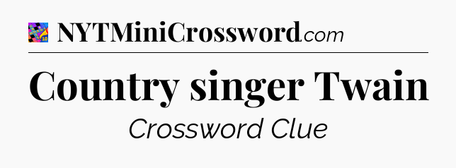 Country singer Twain Crossword Clue