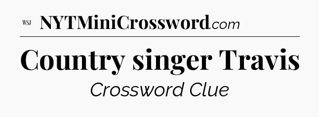 Country singer Travis - WSJ Crossword