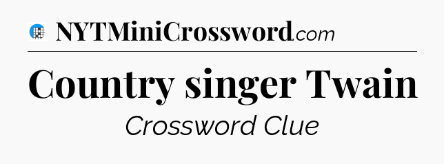 Country singer Twain Crossword Clue