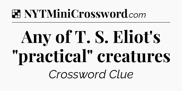 Solution: Any of T. S. Eliot's 