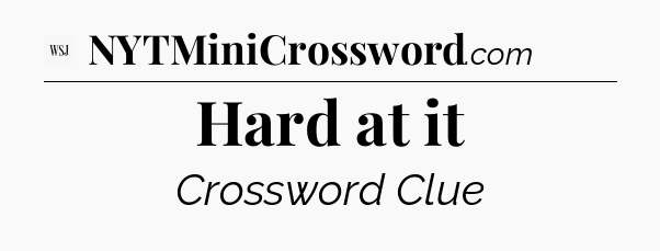 Hard at it - WSJ Crossword
